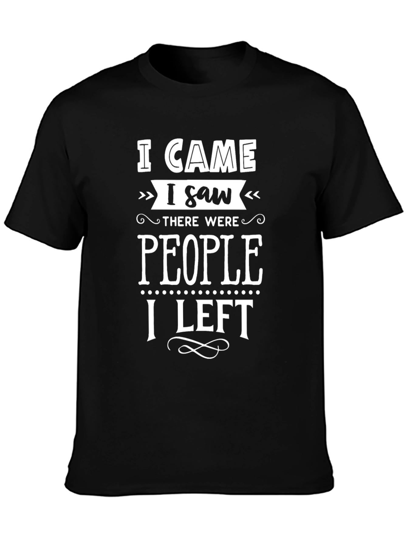 I Came I Saw People I Left T-Shirt