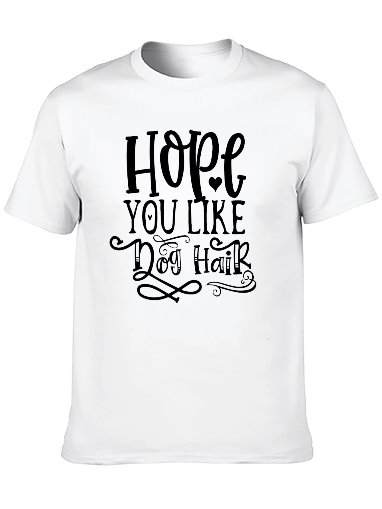 Hope You Like Dog Hair Graphic Tee