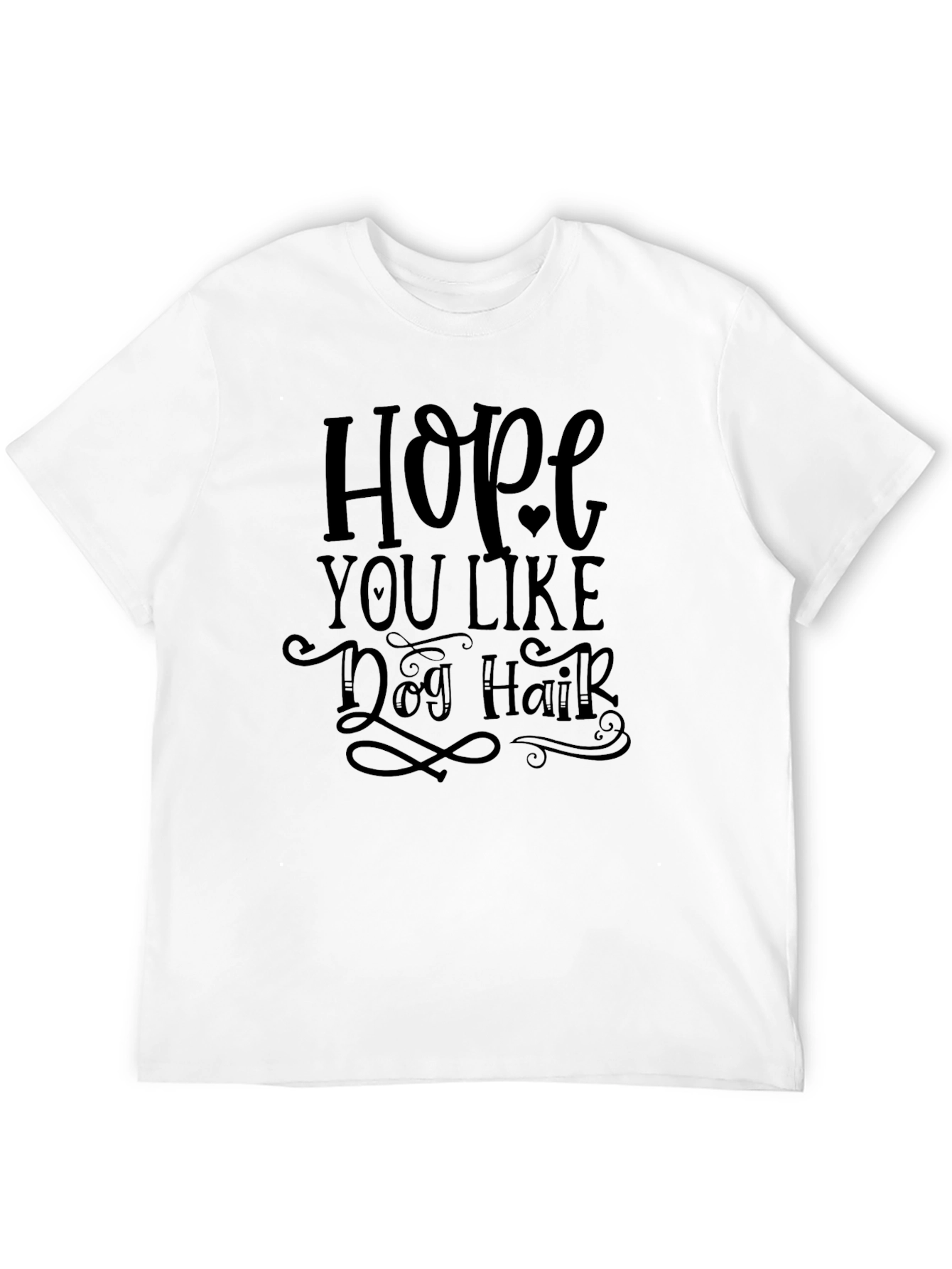 Hope You Like Dog Hair Graphic Tee