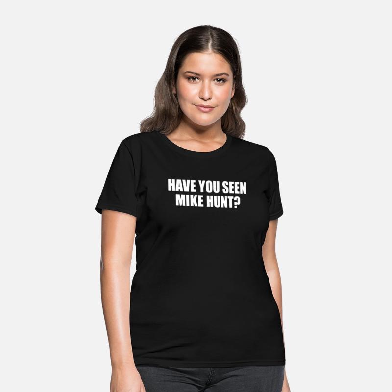 HAVE YOU SEEN MIKE HUNT MENS FUNNY RUDE OFFENSIVE