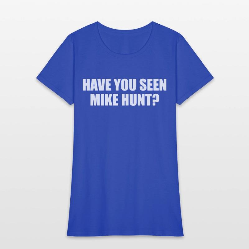 HAVE YOU SEEN MIKE HUNT MENS FUNNY RUDE OFFENSIVE