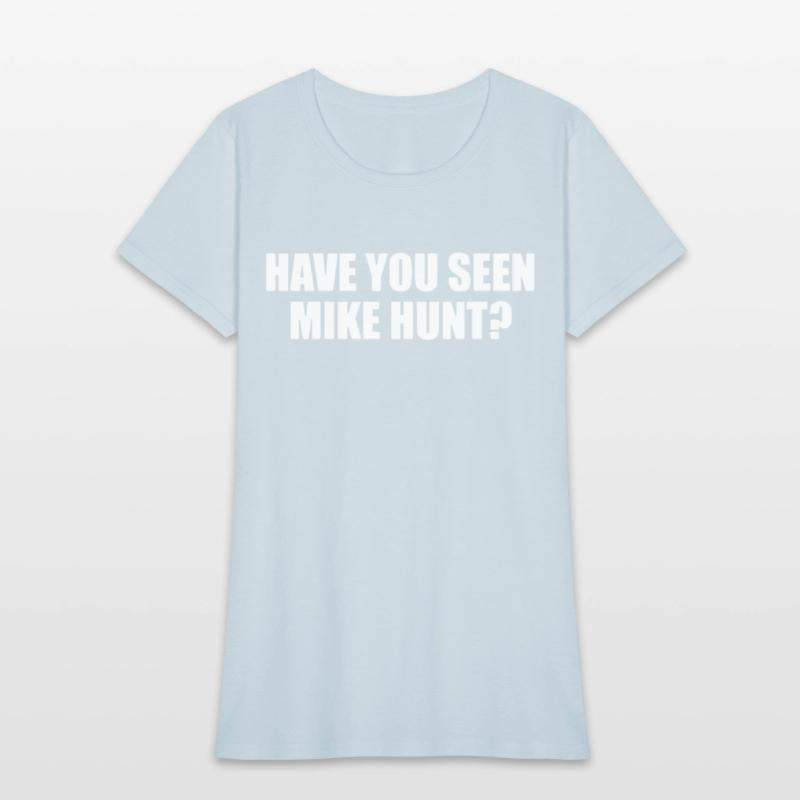 HAVE YOU SEEN MIKE HUNT MENS FUNNY RUDE OFFENSIVE
