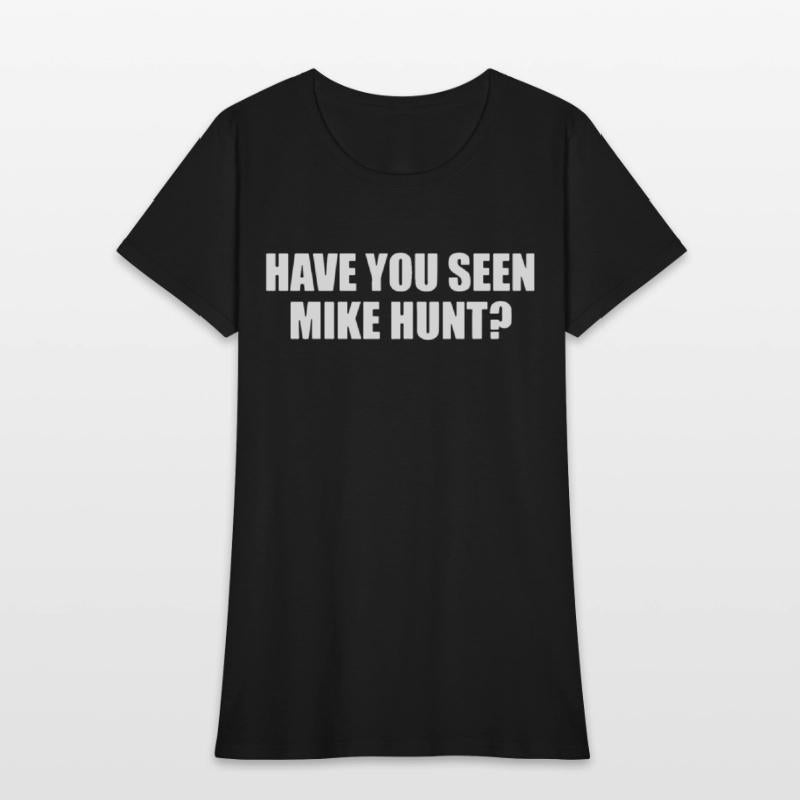 HAVE YOU SEEN MIKE HUNT MENS FUNNY RUDE OFFENSIVE