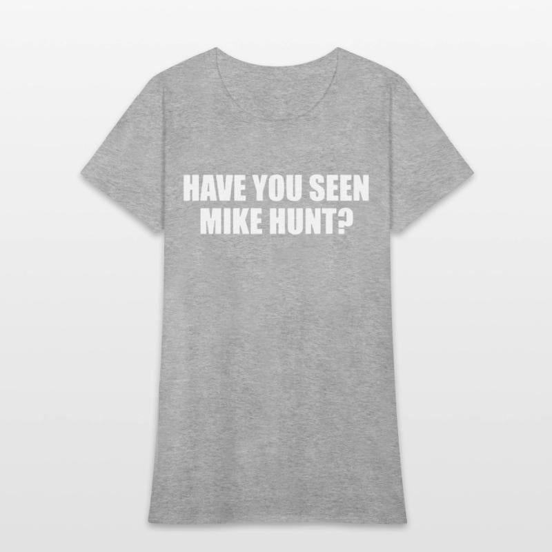 HAVE YOU SEEN MIKE HUNT MENS FUNNY RUDE OFFENSIVE