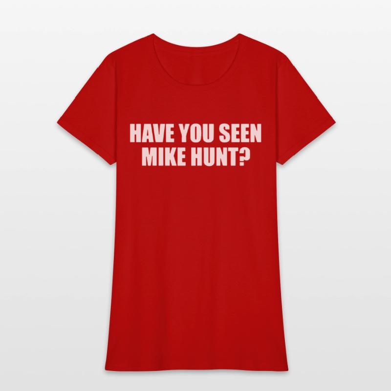 HAVE YOU SEEN MIKE HUNT MENS FUNNY RUDE OFFENSIVE
