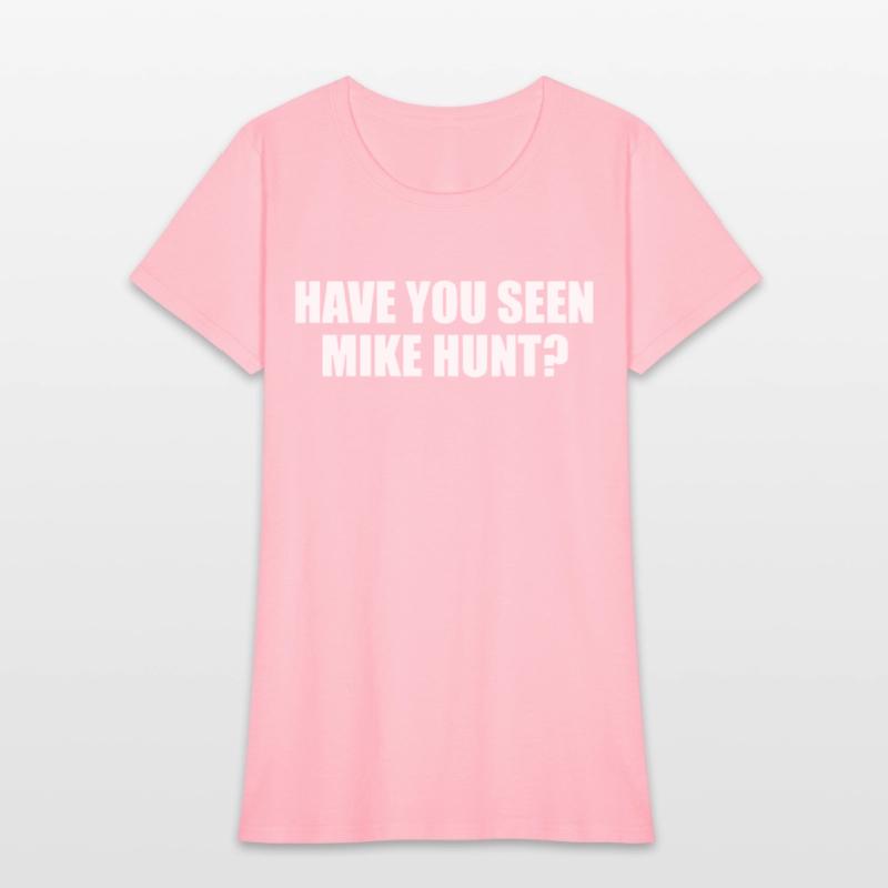 HAVE YOU SEEN MIKE HUNT MENS FUNNY RUDE OFFENSIVE