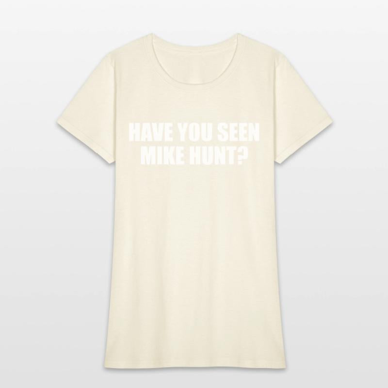 HAVE YOU SEEN MIKE HUNT MENS FUNNY RUDE OFFENSIVE
