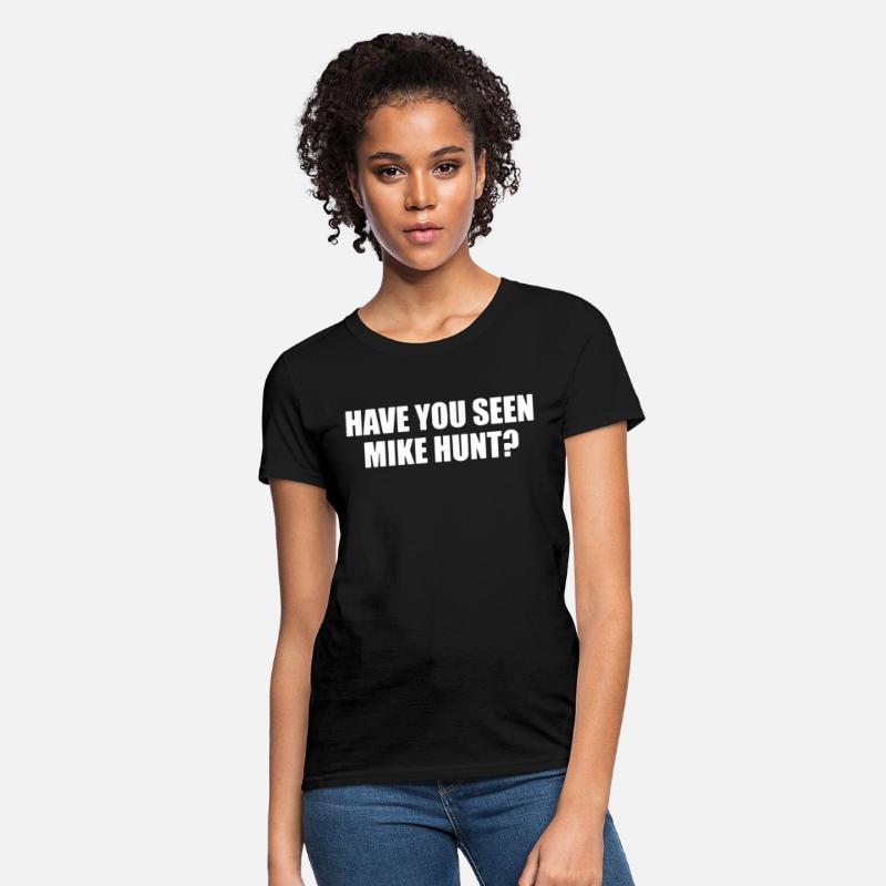 HAVE YOU SEEN MIKE HUNT MENS FUNNY RUDE OFFENSIVE