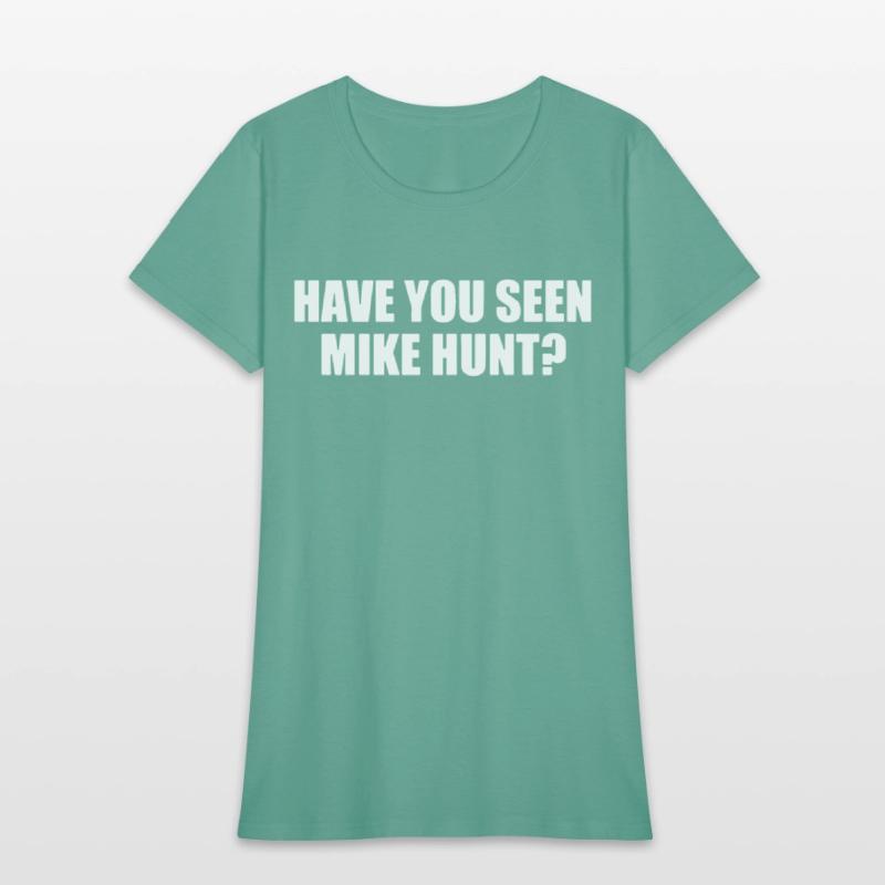 HAVE YOU SEEN MIKE HUNT MENS FUNNY RUDE OFFENSIVE
