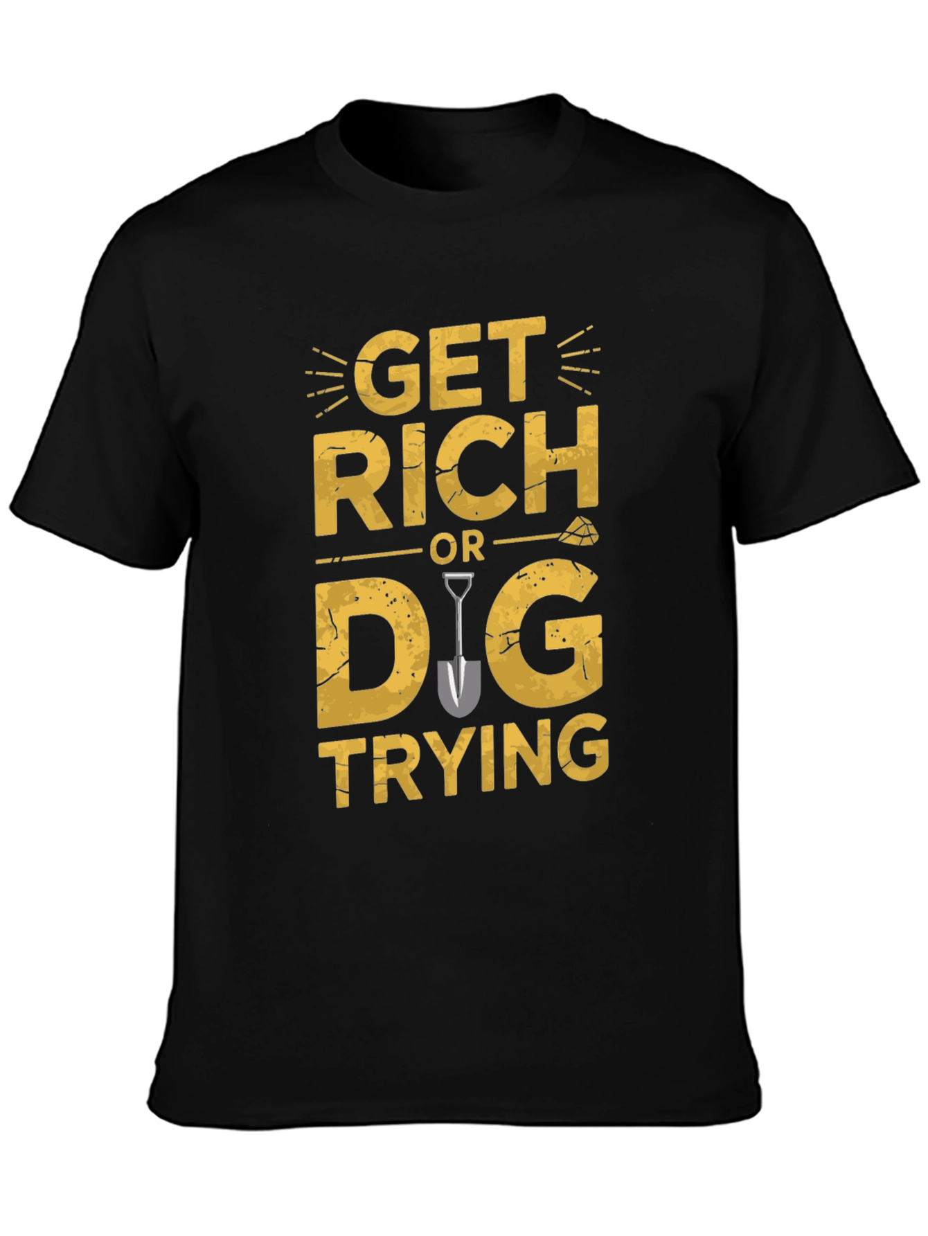 Get Rich Or Dig Trying Graphic T-Shirt