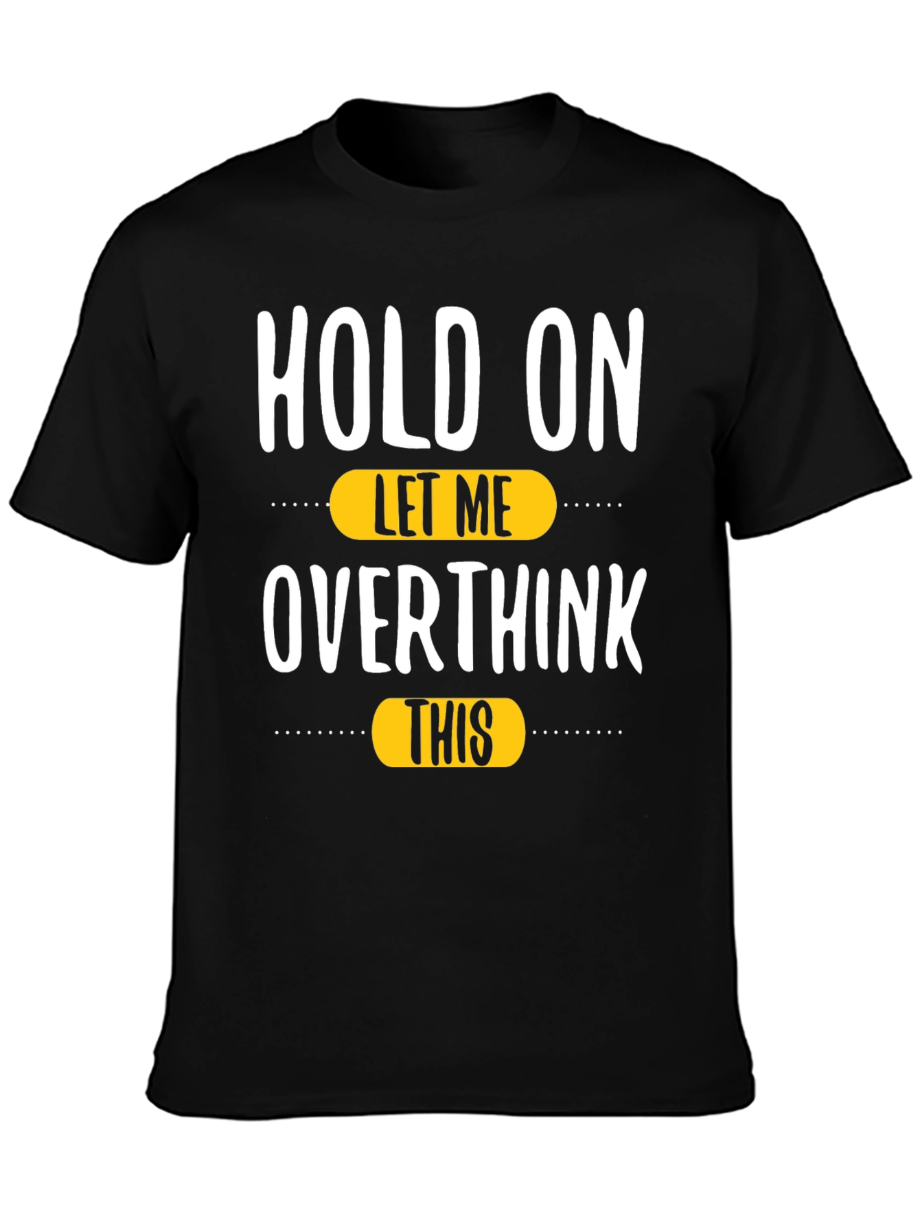 Hold On Let Me Overthink This T-Shirt
