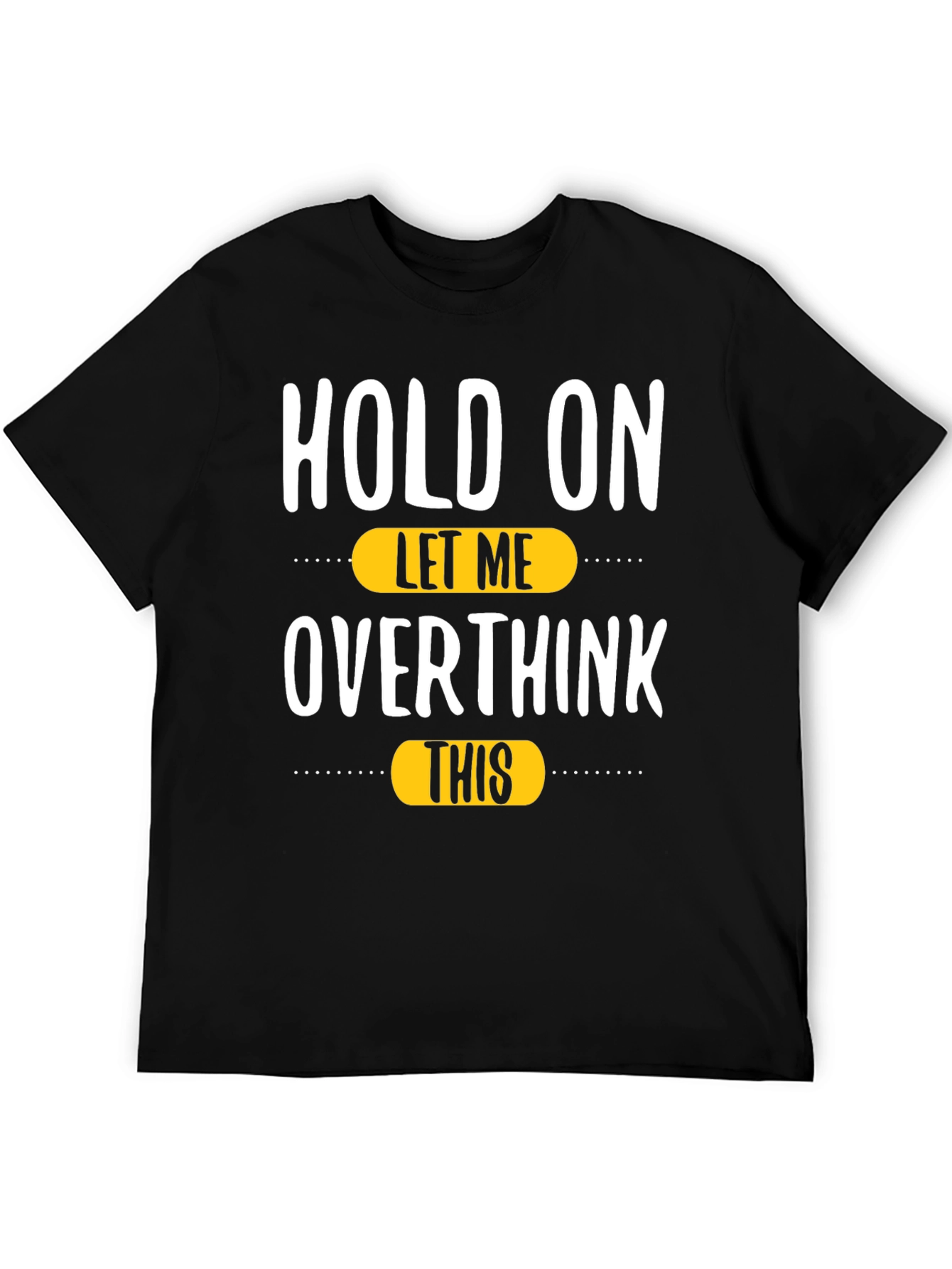 Hold On Let Me Overthink This T-Shirt