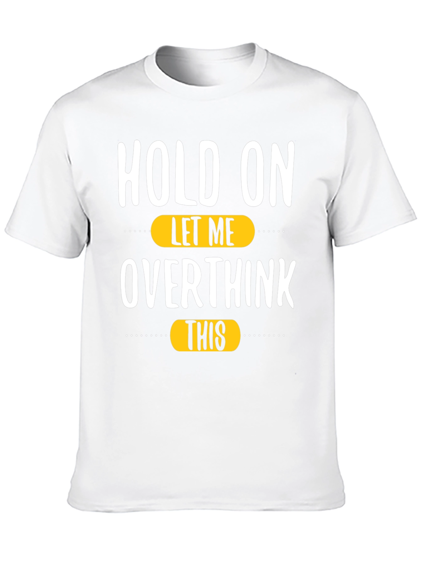 Hold On Let Me Overthink This T-Shirt