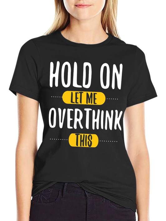 Hold On Let Me Overthink This T-Shirt