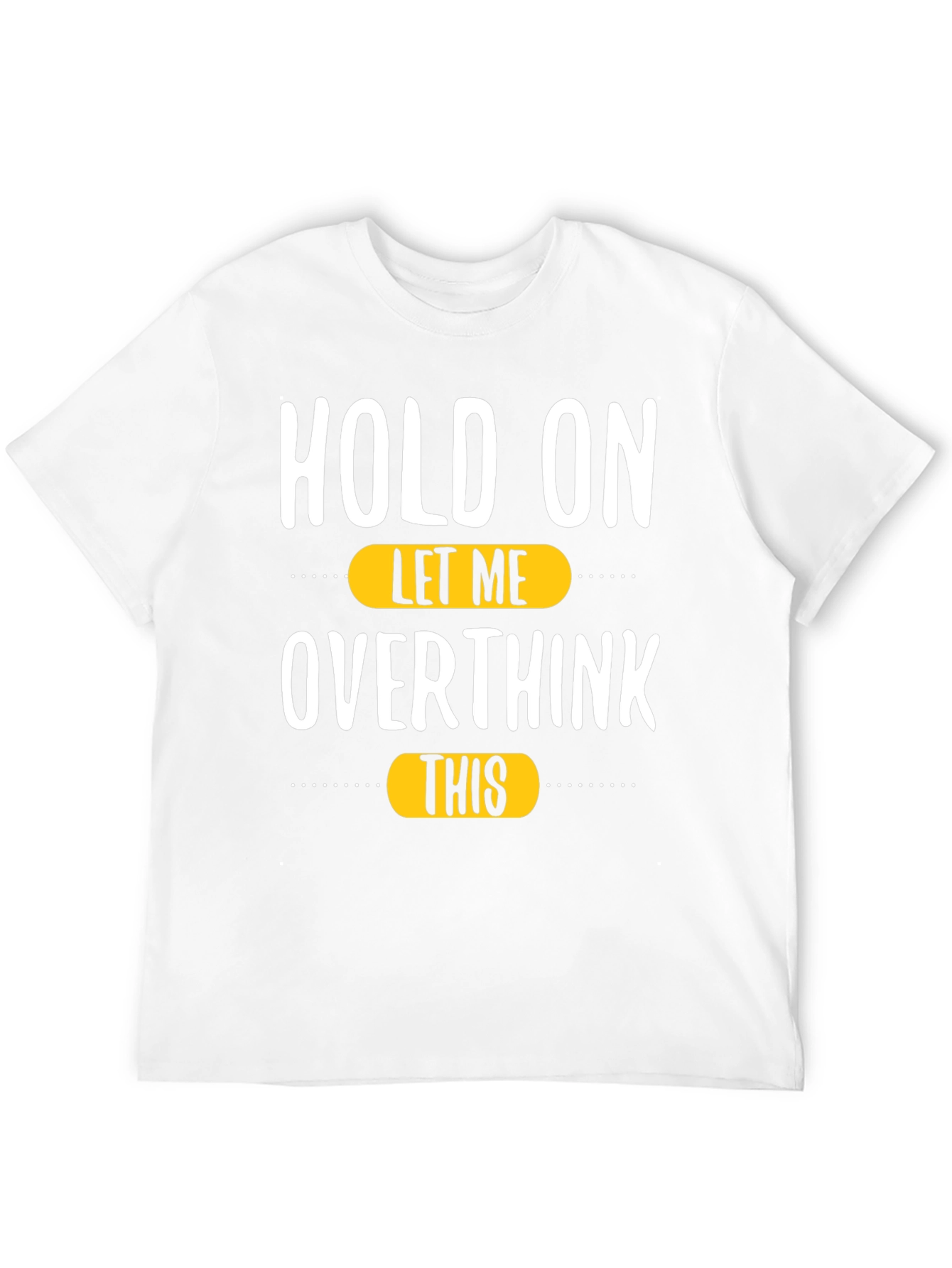 Hold On Let Me Overthink This T-Shirt