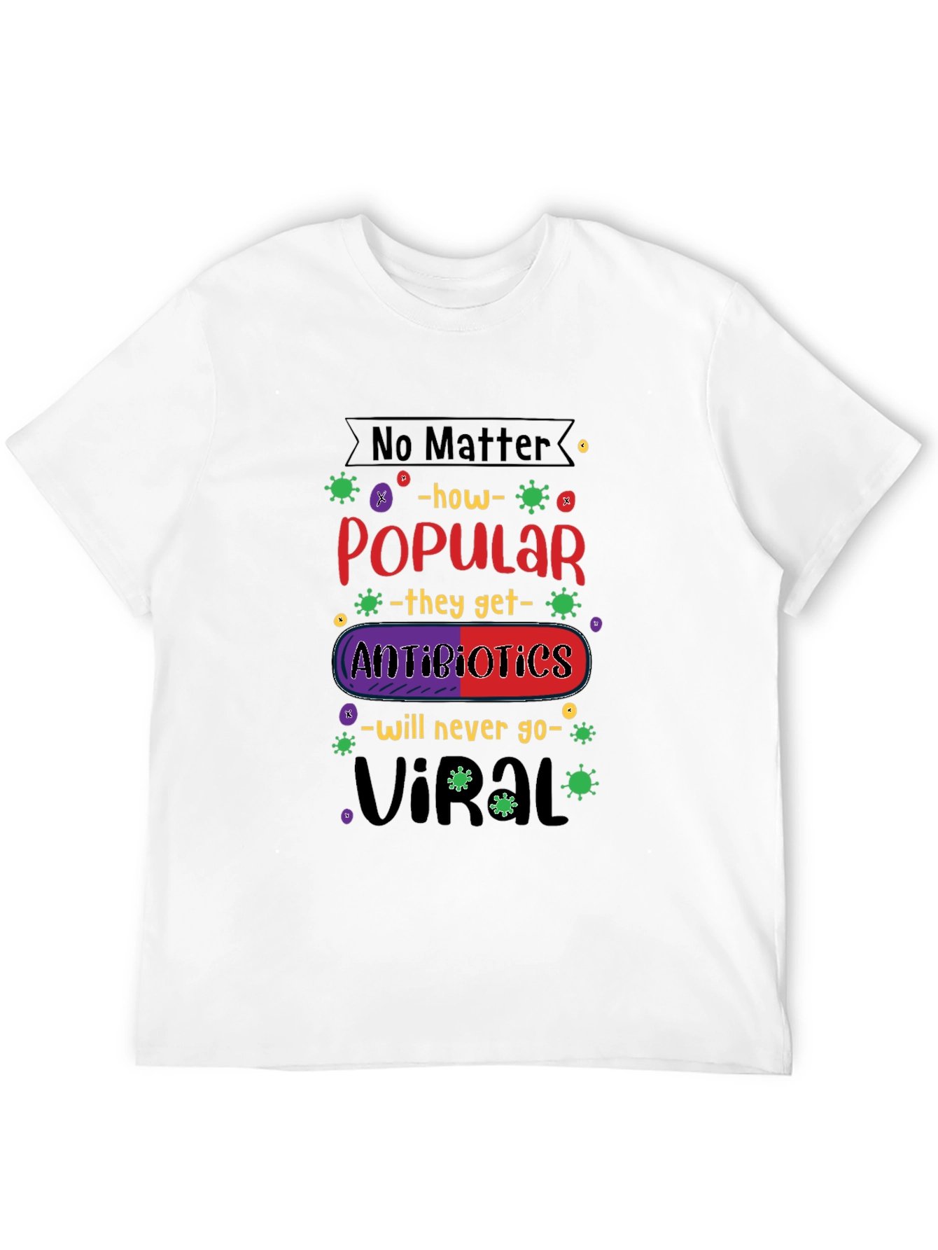Antibiotics Will Never Go Viral T-Shirt