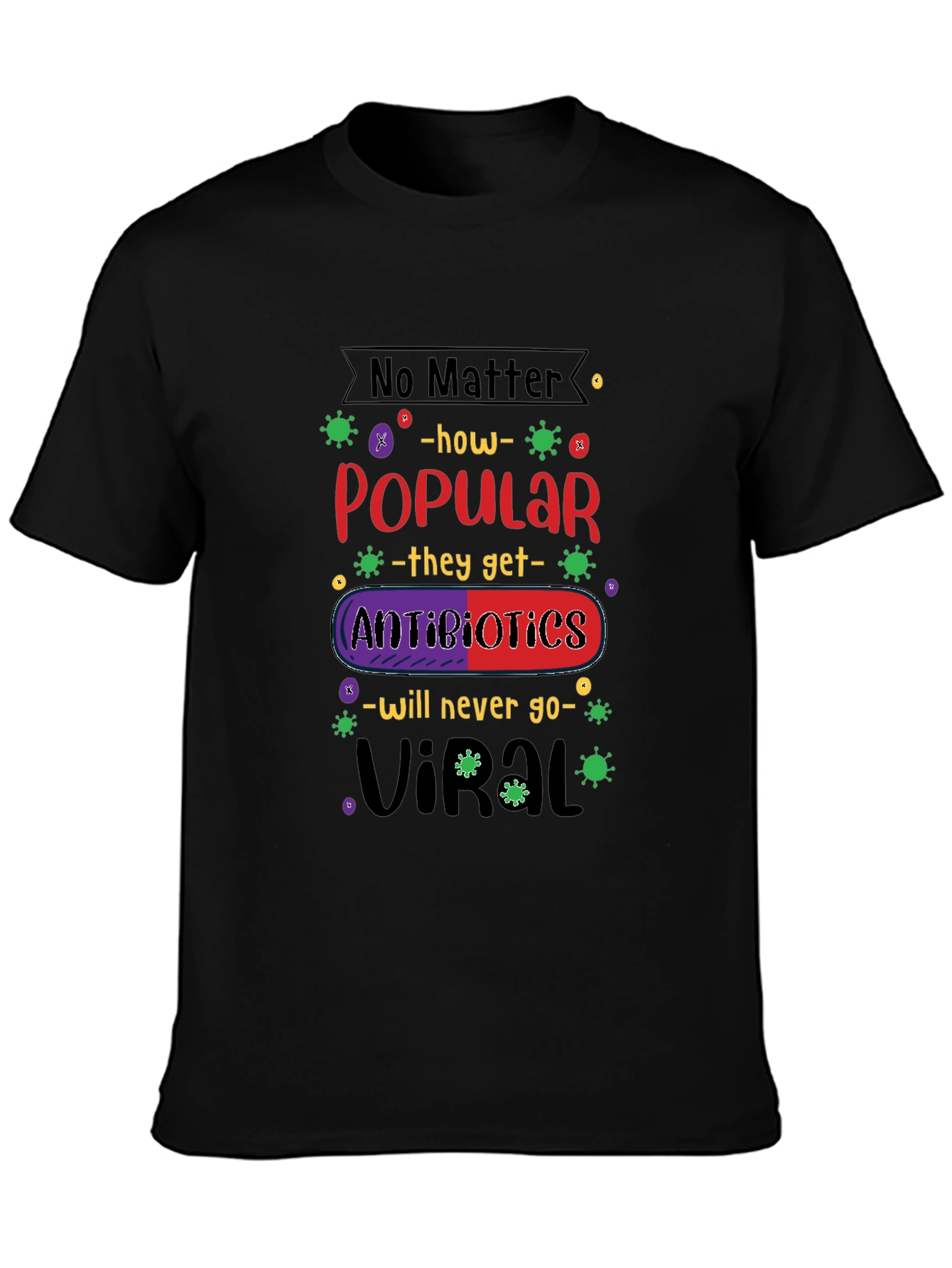 Antibiotics Will Never Go Viral T-Shirt