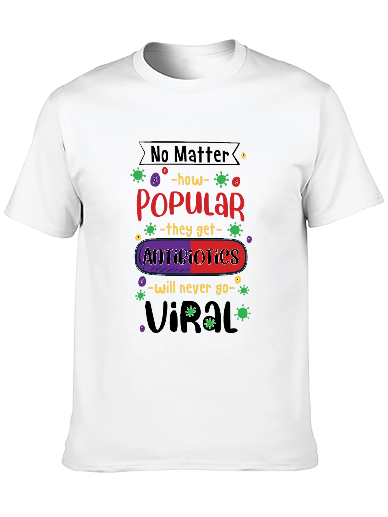 Antibiotics Will Never Go Viral T-Shirt
