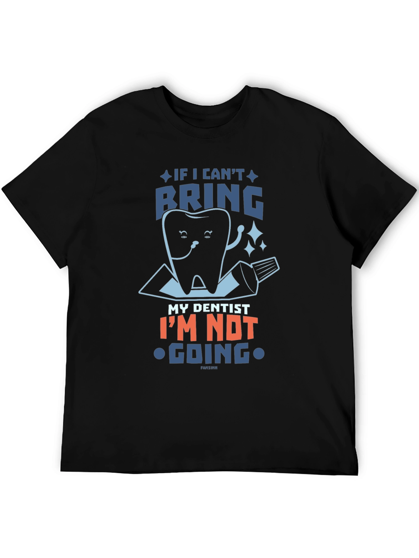 Funny Dentist T-Shirt: If I Cant Bring My Dentist...