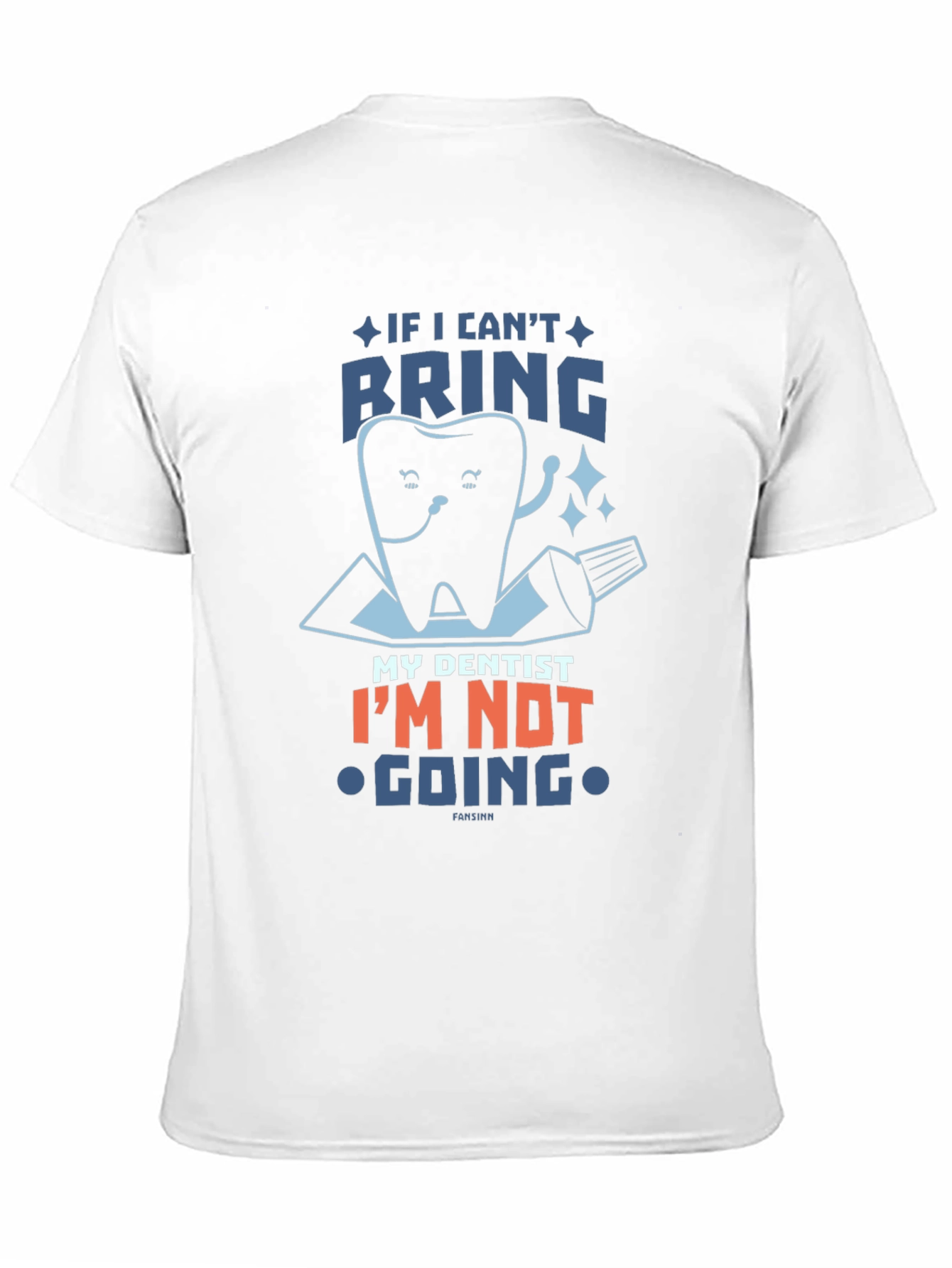 Funny Dentist T-Shirt: If I Cant Bring My Dentist...
