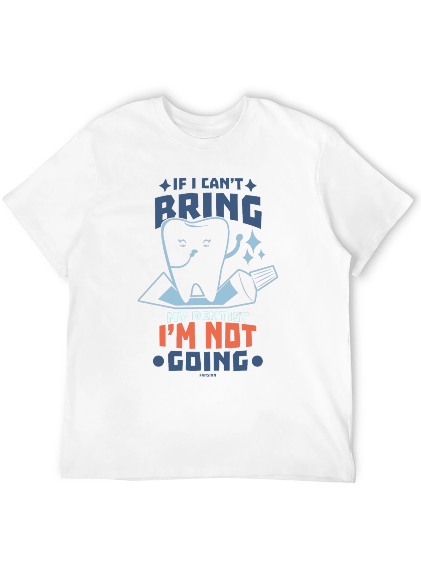 Funny Dentist T-Shirt: If I Cant Bring My Dentist...