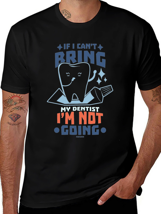 Funny Dentist T-Shirt: If I Cant Bring My Dentist...