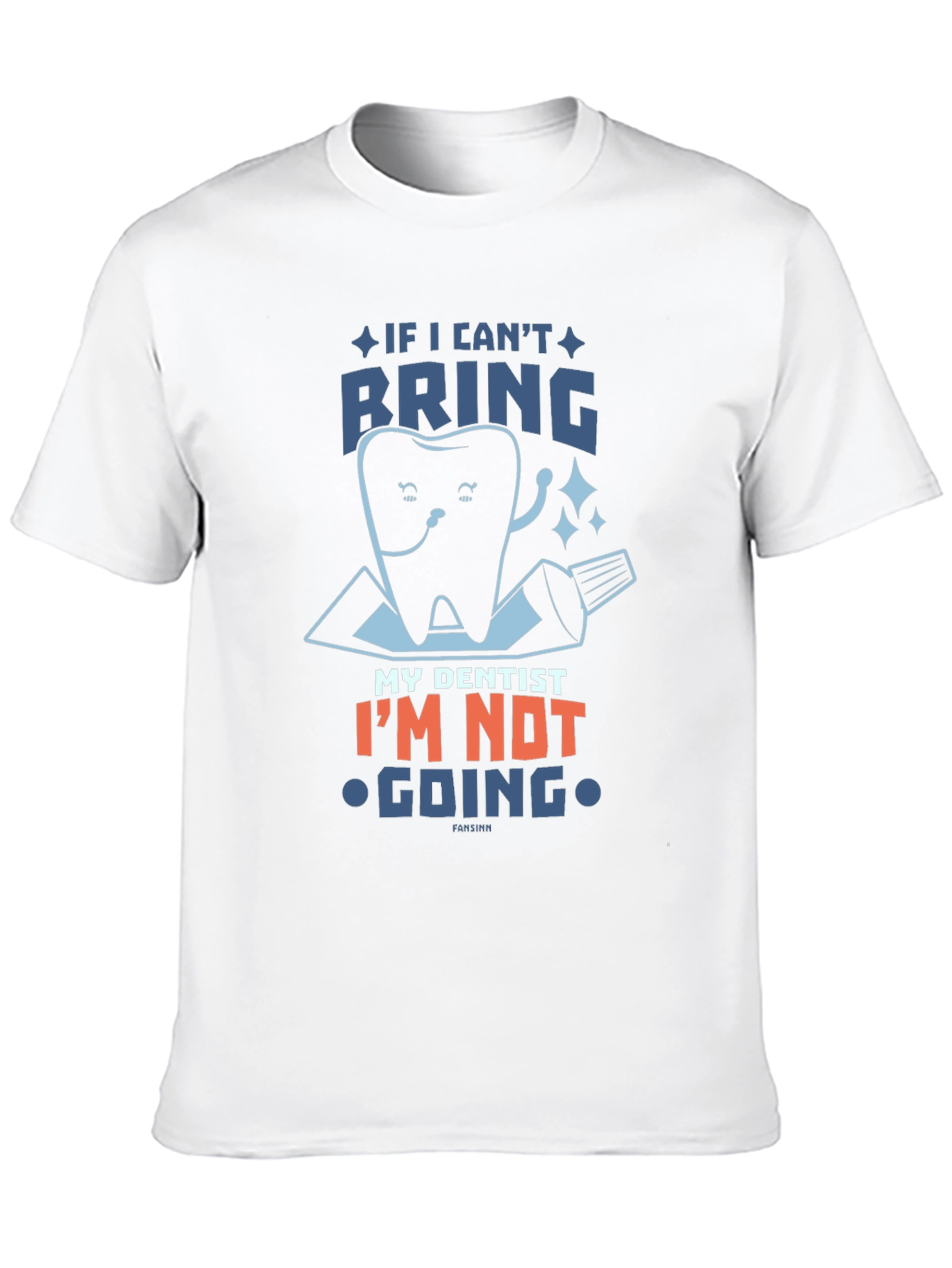 Funny Dentist T-Shirt: If I Cant Bring My Dentist...