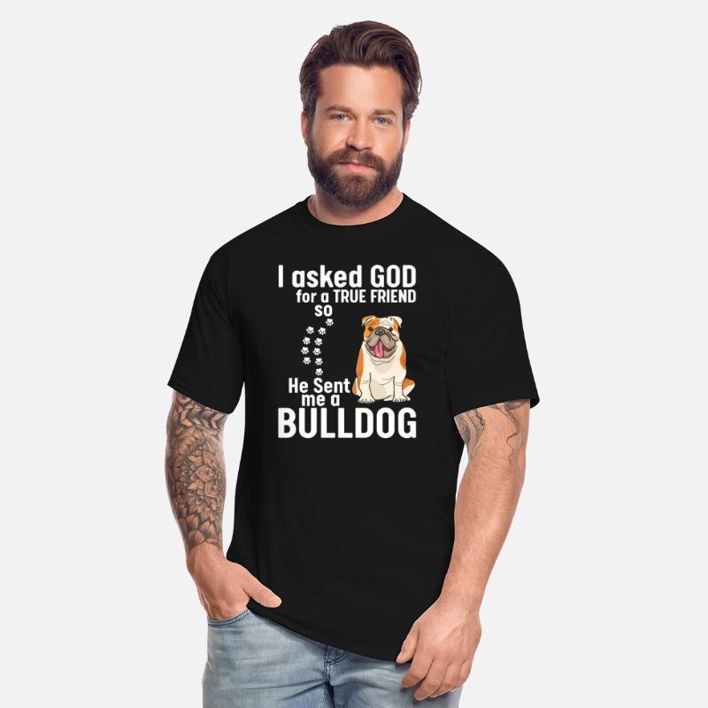 I Asked God For True Friend He Sent Me A Bulldog