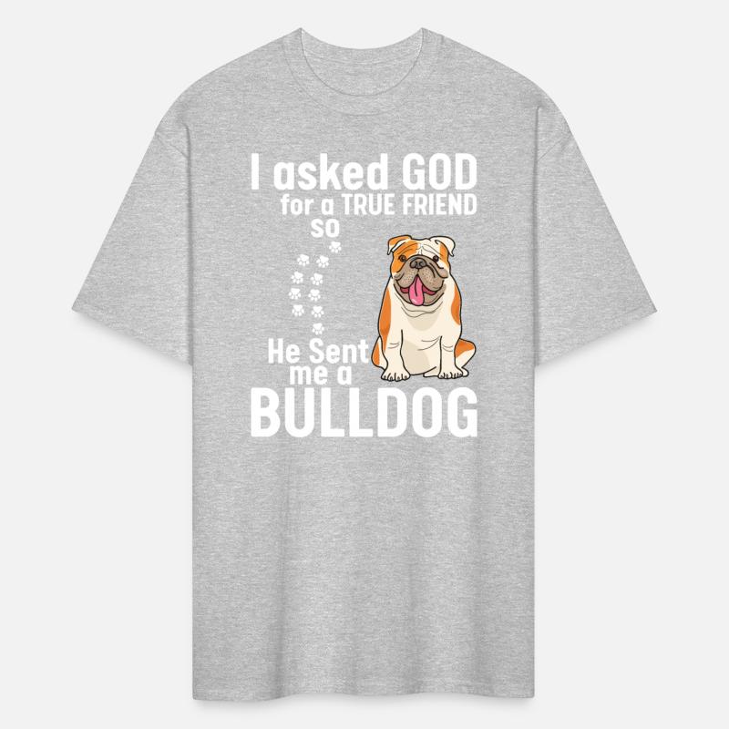 I Asked God For True Friend He Sent Me A Bulldog