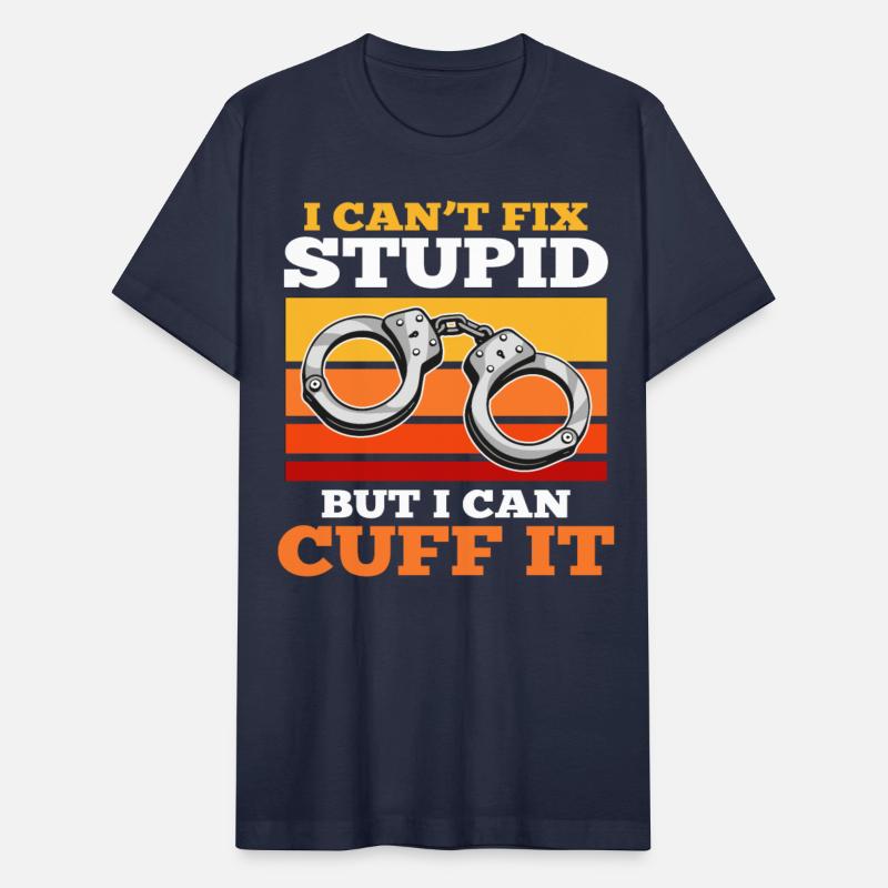 I cant Fix Stupid But i can cuff it