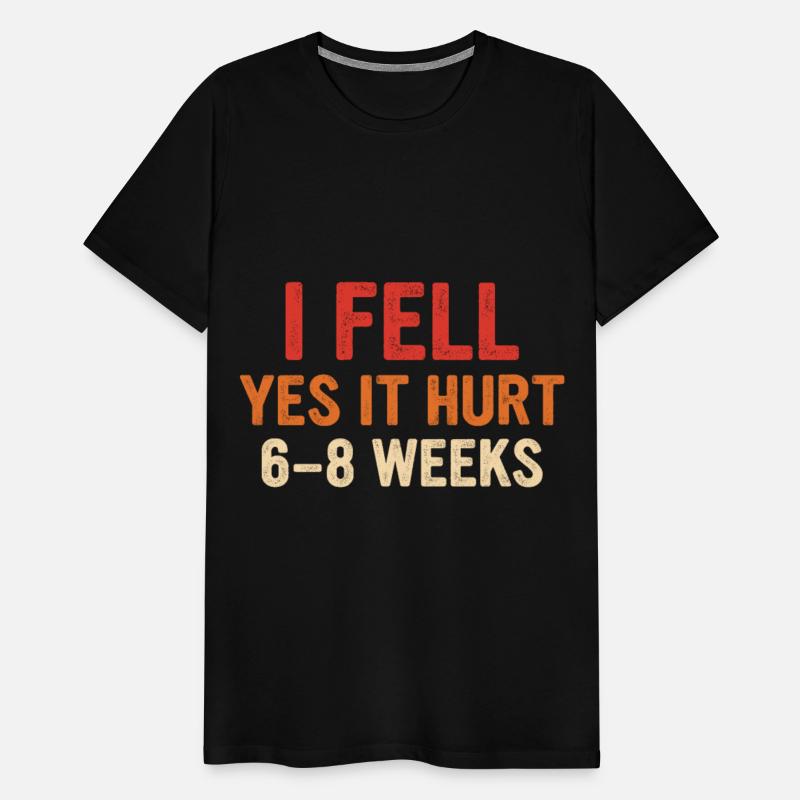 I Fell Yes It Hurt 6-8 Weeks - Arm Fracture