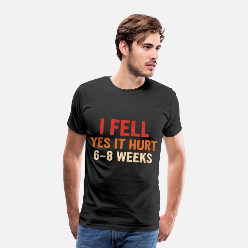 I Fell Yes It Hurt 6-8 Weeks - Arm Fracture