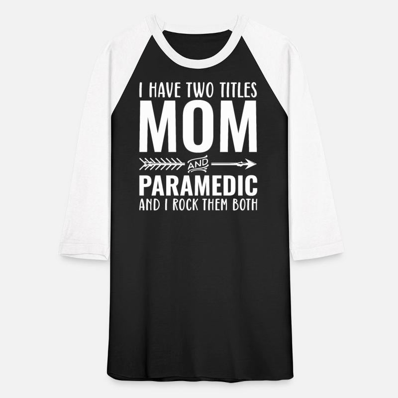 I Have Two Titles Mom And Paramedic