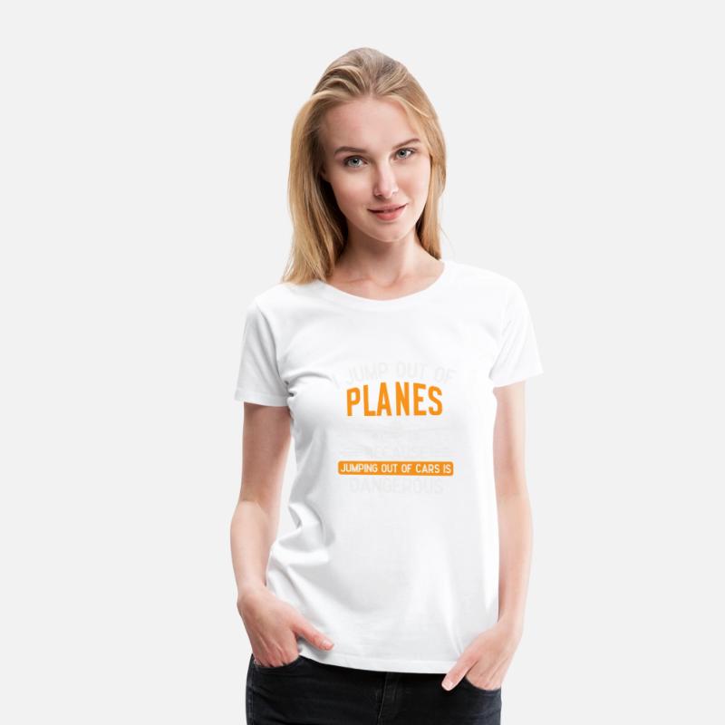 I Jump Out Of Planes Because Jumping Skydiving