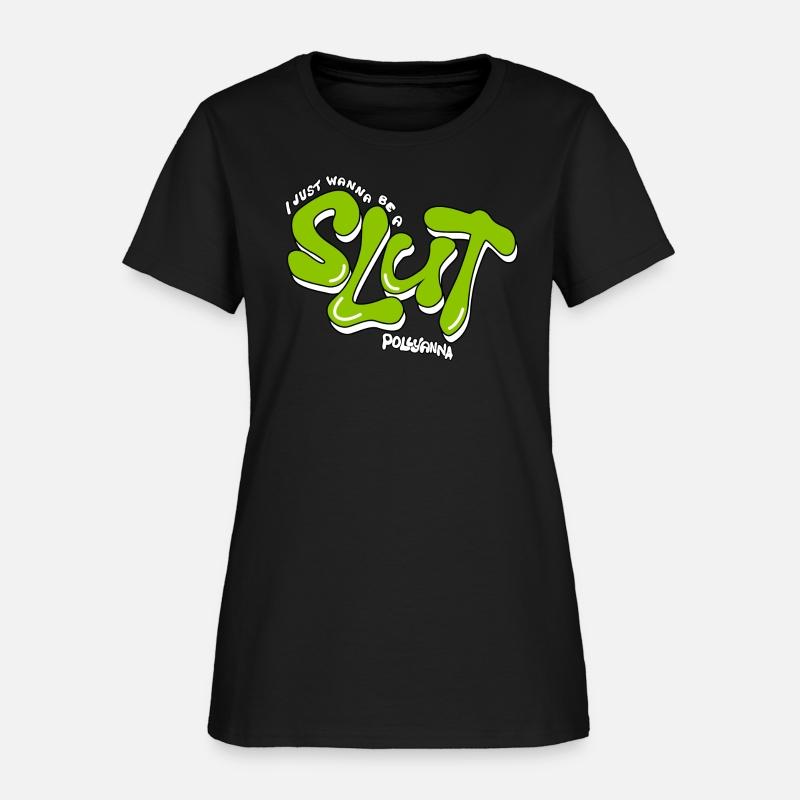 I Just Wanna Be A Slut Pollyanna T Shirt