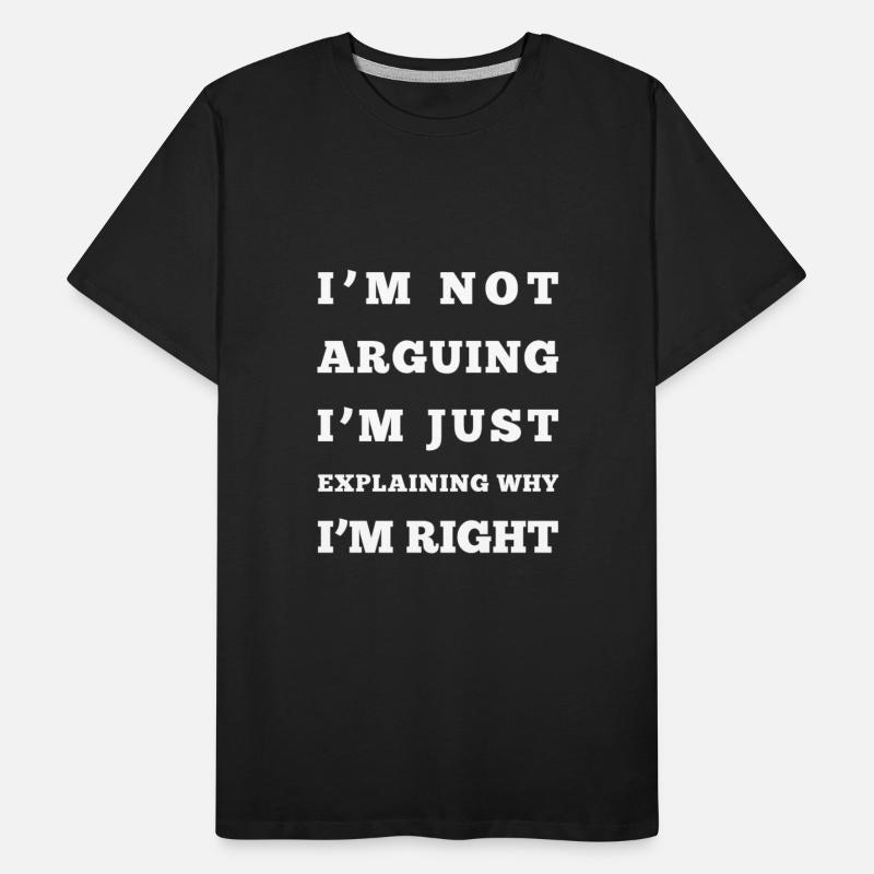 I M NOT ARGUING I M JUST EXPLAINING WHY I M RIGHT
