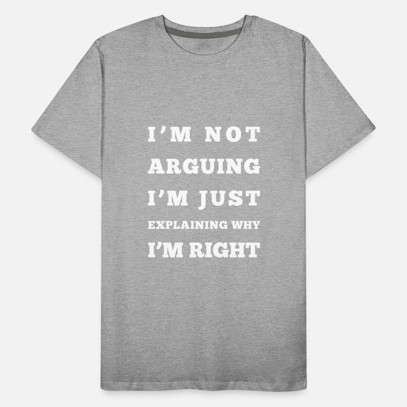 I M NOT ARGUING I M JUST EXPLAINING WHY I M RIGHT