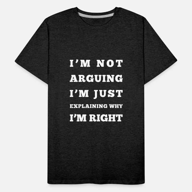 I M NOT ARGUING I M JUST EXPLAINING WHY I M RIGHT