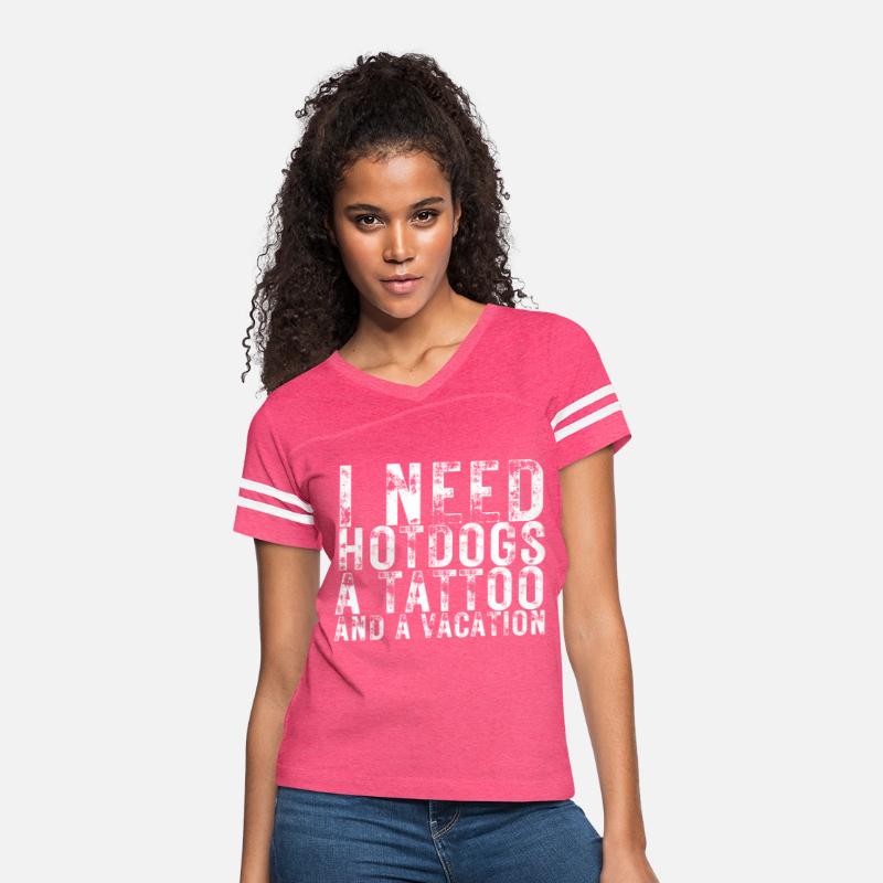 I Need Hotdogs a Tattoo and a Vacation Hotdog