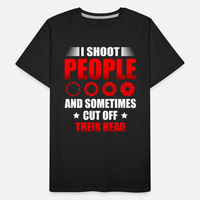 I Shoot People And Sometimes Cut Off Their Head