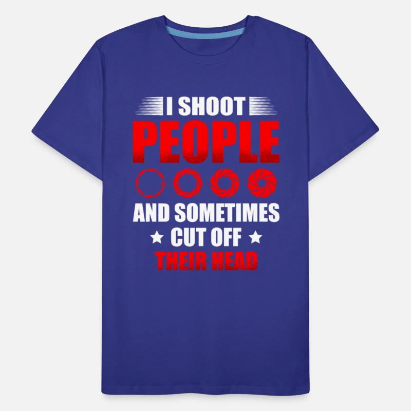 I Shoot People And Sometimes Cut Off Their Head