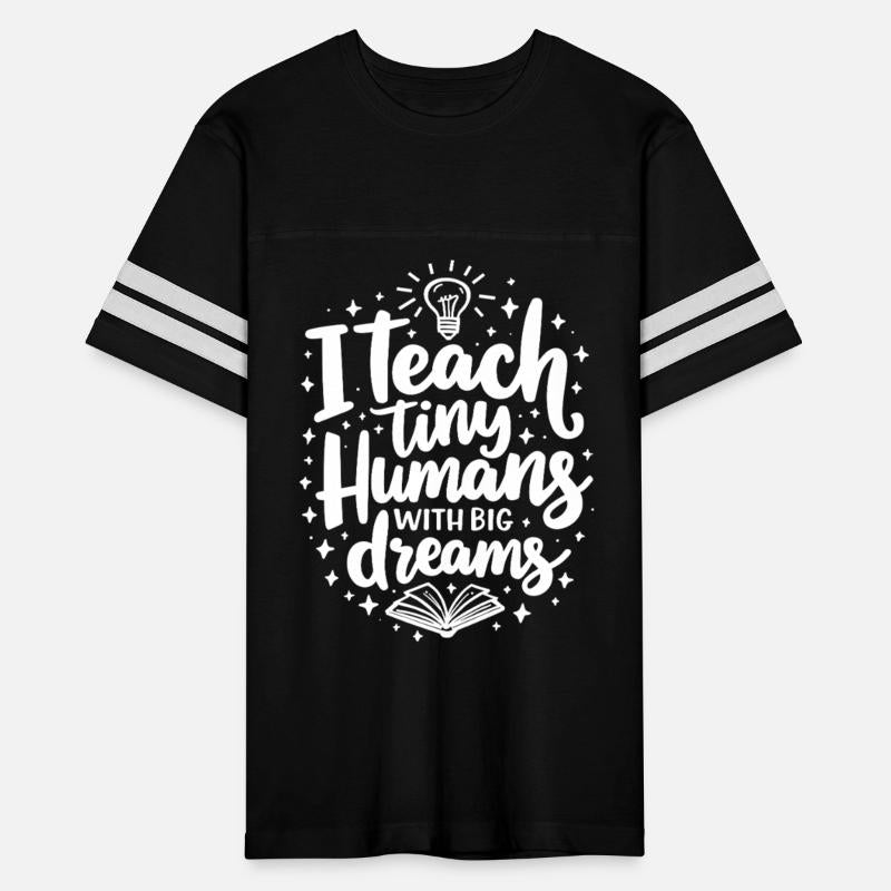 I Teach Tiny Humans Big Dreams Teachers Educators