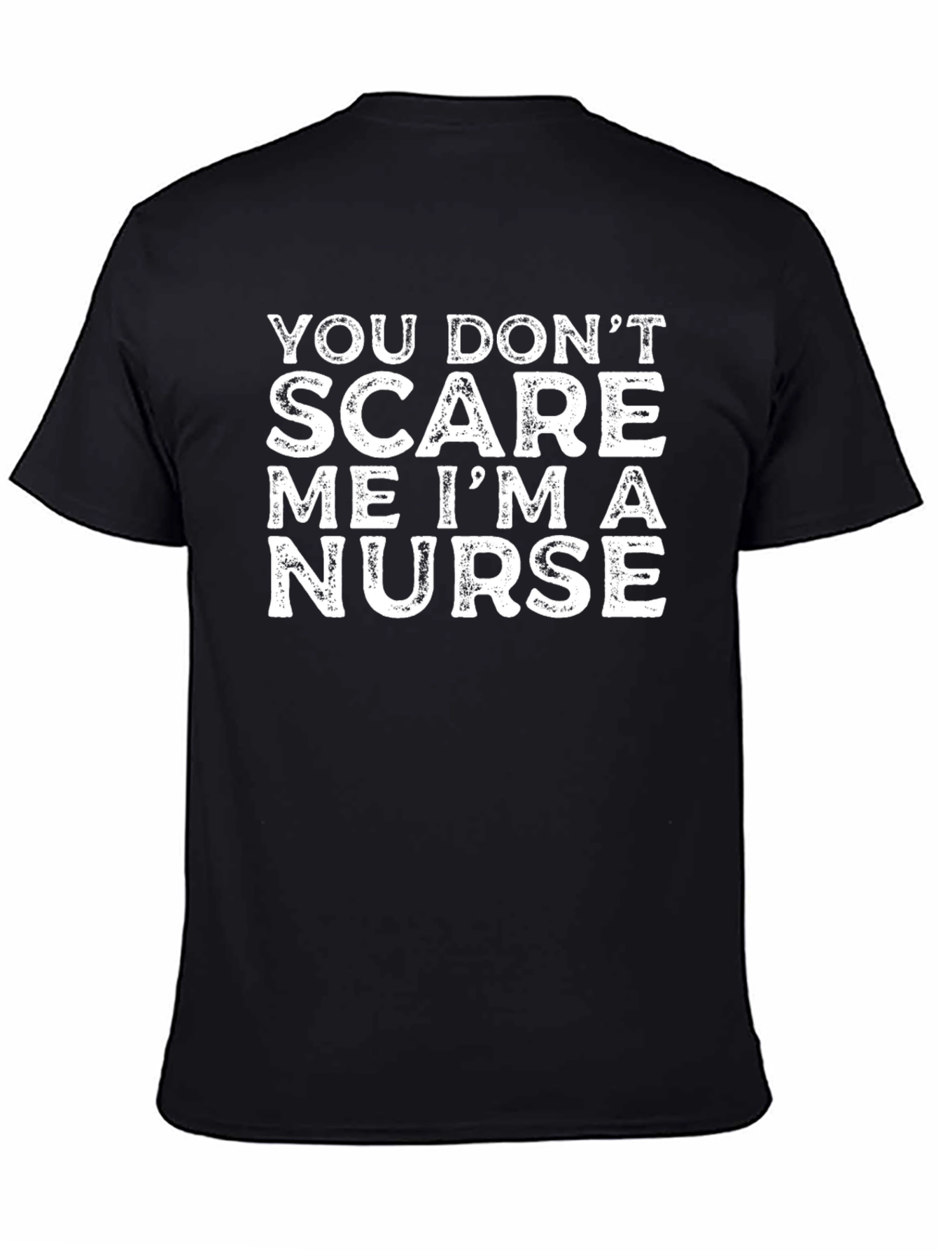 Nurse T-Shirt: You Dont Scare Me Im a Nurse