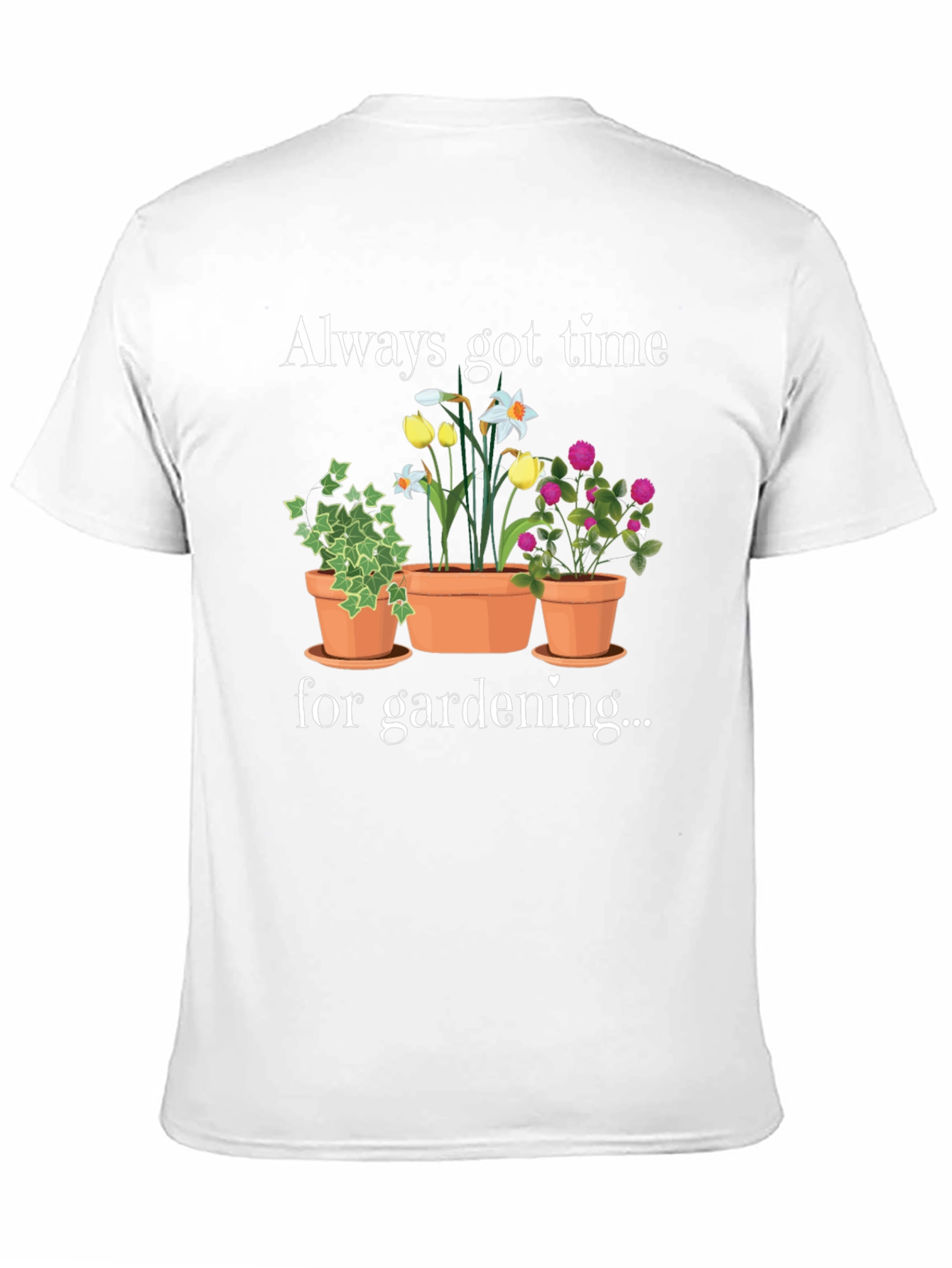 Gardening T-Shirt - Always Got Time For Gardening