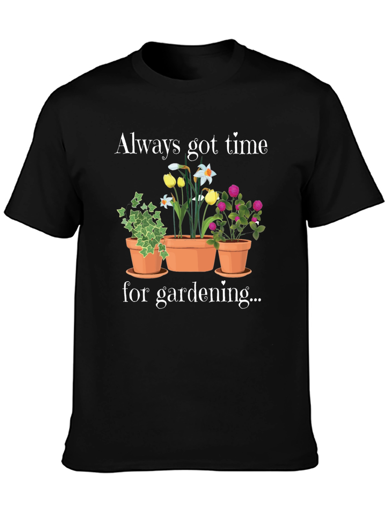 Gardening T-Shirt - Always Got Time For Gardening