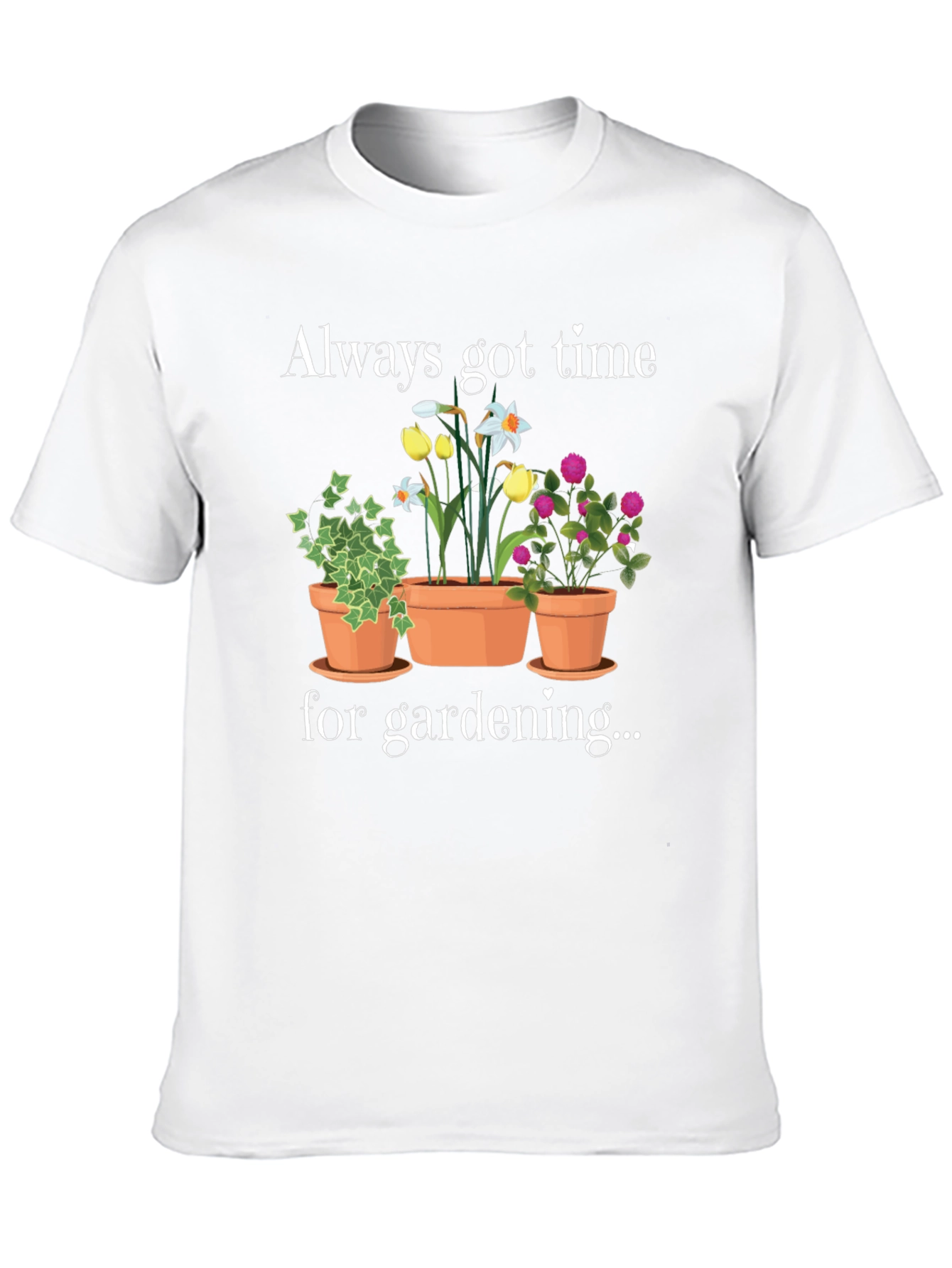 Gardening T-Shirt - Always Got Time For Gardening