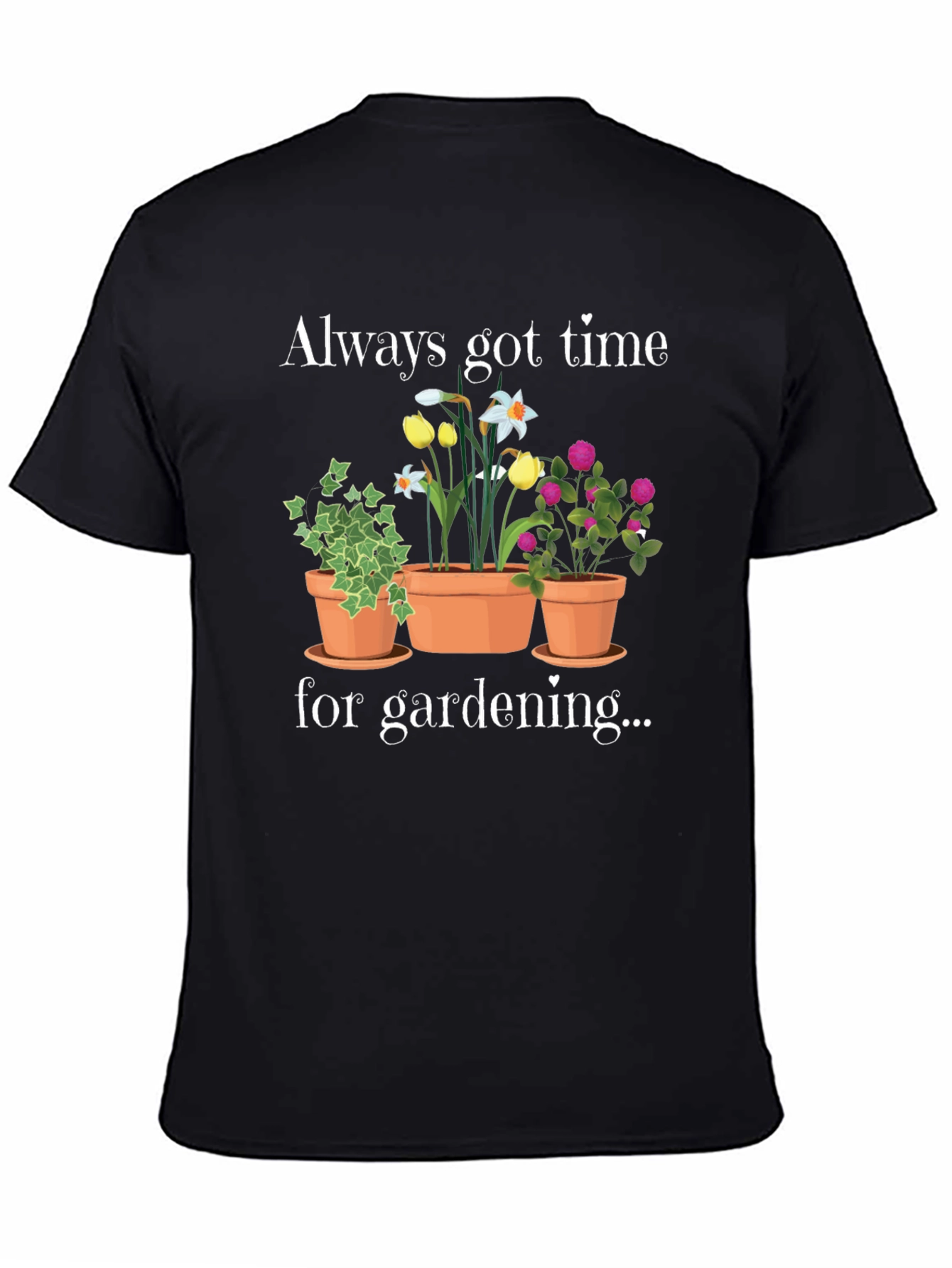 Gardening T-Shirt - Always Got Time For Gardening