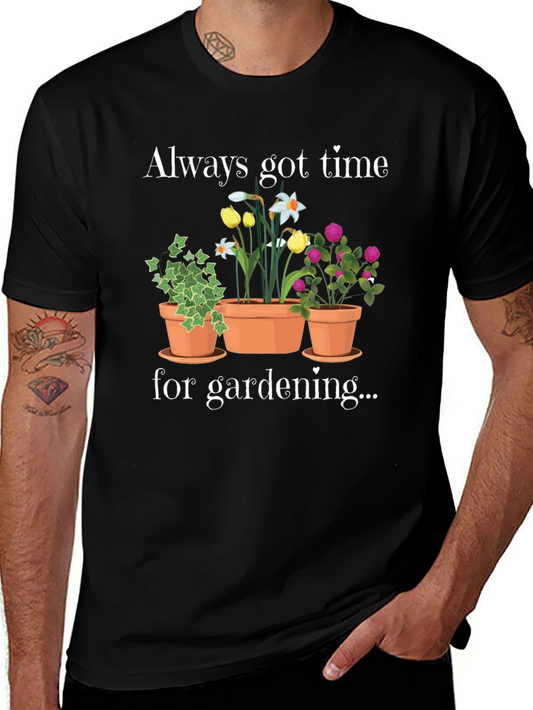 Gardening T-Shirt - Always Got Time For Gardening