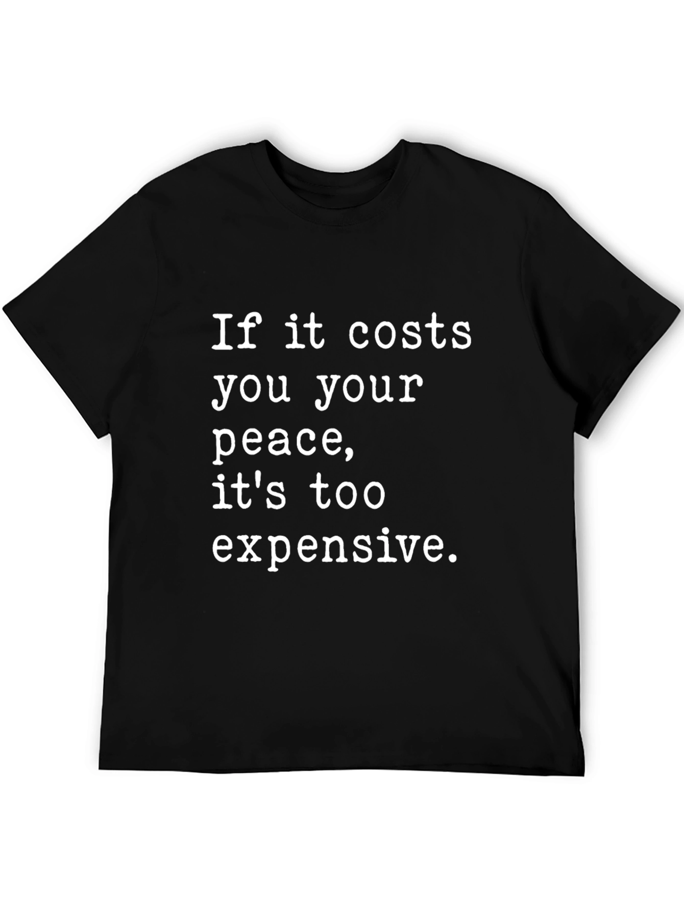 Peace Quote T-Shirt - Too Expensive Black Tee