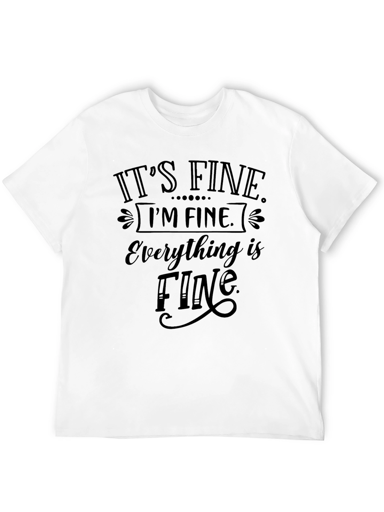 Its Fine Im Fine Everything is Fine Tee
